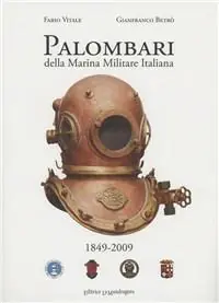 Palombari della marina militare italiana. 1849-2009 160 anni di storia dei subacquei della marina militare italiana dalla nascita della scuola Palombari Subito Disponibile
