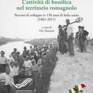 L‘ attività di bonifica nel territorio romagnolo. Percorsi di sviluppo in 150 anni di Italia unita (1861-2011) Ordina Subito