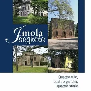 Nuovo Arrivo Imola segreta. Quattro ville, quattro giardini, quattro storie