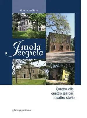Nuovo Arrivo Imola segreta. Quattro ville, quattro giardini, quattro storie