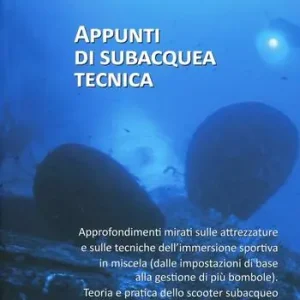 Spedizione Espresso Appunti di subcquea tecnica. Approfondimenti mirati sulle attrezzature e sulle tecniche dell‘immersione sportiva in miscela