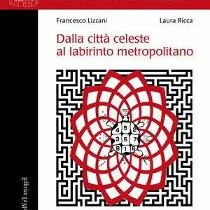 Dalla città celeste al labirinto metropolitano. Per una mitistoria comparata degli archetipi urbani Ordina Subito
