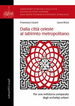 Dalla città celeste al labirinto metropolitano. Per una mitistoria comparata degli archetipi urbani Ordina Subito