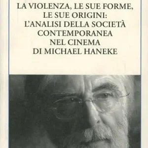 La violenza, le sue forme, le sue origini l‘analisi della società contemporanea nel cinema di Michael Haneke Miglior Prezzo