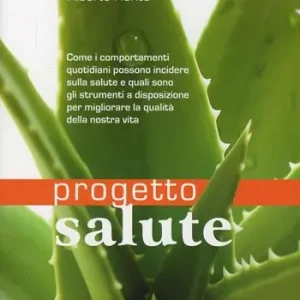 Progetto salute. Come i comportamenti quotidiani possono incidere sulla salute e predisporre il corpo alla malattia e quali sono gli strumenti a nostra... Direttamente Dal Produttore