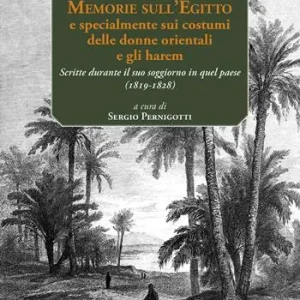 Must-Have Memorie sull‘Egitto e specialmente sui costumi delle donne orientali e gli harem. Scritte durante il suo soggiorno in quel paese (1819-1828). Ediz. multilingue