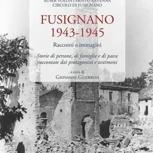 Compra Adesso Fusignano 1943-1945. Racconti e immagini. Storie di persone, di famiglie e di paese raccontate dai protagonisti e testimoni