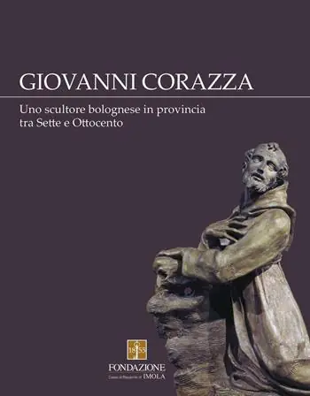 Giovanni Corazza. Uno scultore bolognese in provincia tra Sette e Ottocento Offerta Lampo