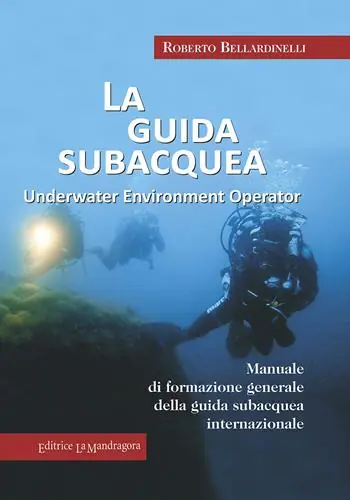 La guida subacquea. Underwater environment operator. Manuale di formazione generale della guida subacquea internazionale Acquista Ora
