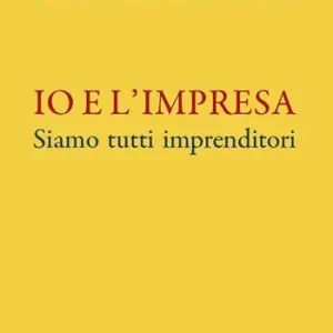 Ultime Pezzi Io e l‘impresa. Siamo tutti imprenditori