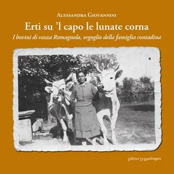 Offerta Del Giorno Erti su ‘l capo le lunate corna. I bovini di razza romagnola, orgoglio della famiglia contadina. Ediz. integrale