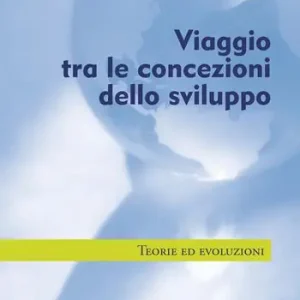 Compra Online Viaggio tra le concezioni dello sviluppo. Teorie ed evoluzioni