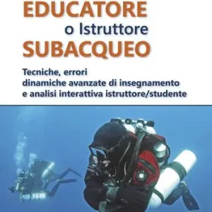 Educatore subacqueo. Tecniche, errori dinamiche avanzate di insegnamento e analisi interattiva istruttore/studente Prezzo Ridotto