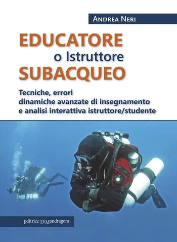 Educatore subacqueo. Tecniche, errori dinamiche avanzate di insegnamento e analisi interattiva istruttore/studente Prezzo Ridotto
