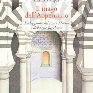 Non Perdere Il mago dell’Appennino. La leggenda del conte Mattei e della sua Rocchetta. Ediz. integrale