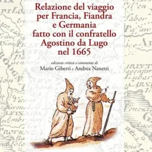 Prezzo Basso Relazione del viaggio per Francia, Fiandra e Germania fatto con il confratello Agostino da Lugo nel 1665. Ediz. critica
