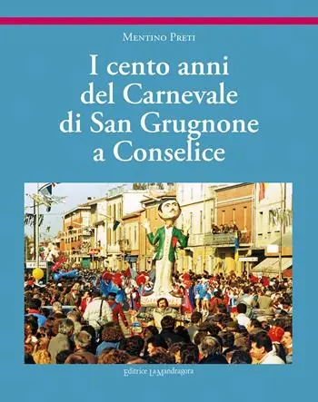 I cento anni del carnevale di San Grugnone a Conselice. Ediz. illustrata Bestseller