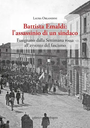 Prezzo Conveniente Battista Emaldi l‘assassinio di un sindaco. Fusignano dalla Settimana rossa all‘avvento del fascismo
