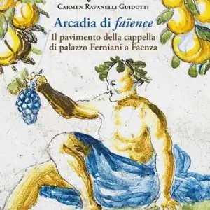 Arcadia di faïence. Il pavimento della cappella di palazzo Ferniani a Faenza. Ediz. illustrata Pagamento Sicuro