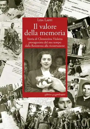 Il valore della memoria. Storia di Clementina Violetta protagonista del suo tempo dalla Resistenza alla ricostruzione Soddisfatti O Rimborsati