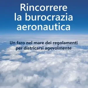 Soddisfatti O Rimborsati Rincorrere la burocrazia aeronautica. Un faro nel mare dei regolamenti per districarsi agevolmente