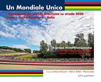 Un mondiale unico. I Campionati del mondo di ciclismo su strada 2020. Imola/Emilia-Romagna/Italia. Ediz. illustrata Consegna Rapida