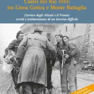 Promo Stagionale Castel del Rio 1944 tra linea gotica e Monte Battaglia. L’arrivo degli Alleati e il Fronte eventi e testimonianze di un inverno difficile. Ediz. ampliata