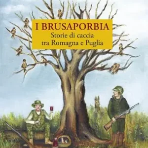 I Brusaporbia. Storie di caccia tra Romagna e Puglia Direttamente Dal Produttore
