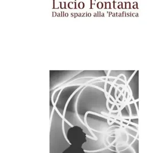 Lucio Fontana. Dallo spazio alla ’Patafisica Quantità Limitata