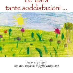 Le darà tante soddisfazioni... Per quei genitori che non vogliono il figlio campione Offerta Speciale