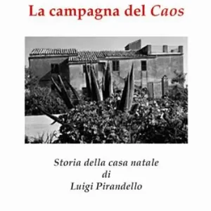 La campagna del caos. Storia della casa natale di Luigi Pirandello. Ediz. illustrata Vendita Finale
