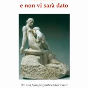 Pagamento Sicuro Chiedete e non vi sarà dato. Per una filosofia (pratica) dell‘amore