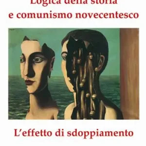 Promo Stagionale Logica della storia e comunismo novecentesco. L‘effetto sdoppiamento