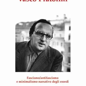 Ultime Pezzi Vasco Pratolini. Fascismo, antifascismo e minimalismo narrativo degli esordi