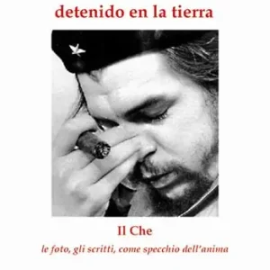 Offerta Soledad de mi transito detenido en la tierra. Il Che le foto, gli scritti come specchio dell‘anima