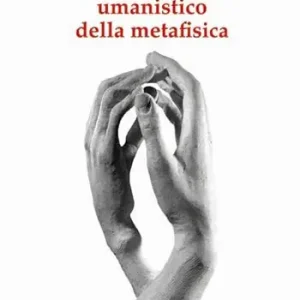 Il necessario fondamento umanistico della metafisica Offerta Lampo
