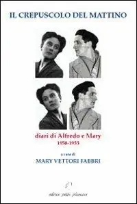Popolare Il crepuscolo del mattino. Diari di Alfredo e Mary. 1950-1953