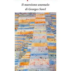 Da capo senza fine. Il marxismo anomalo di Georges Sorel Must-Have