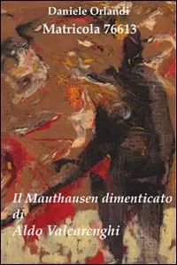 Prezzo Di Fabbrica Matricola 76613. Il Mauthausen dimenticato di Aldo Valcarenghi