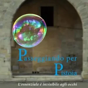 Consegna Rapida Passeggiando per Pistoia. L’essenziale è invisibile agli occhi