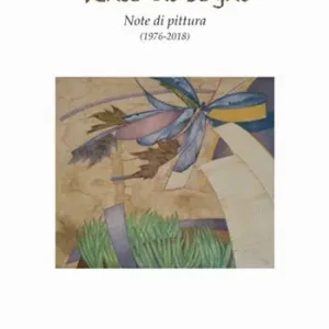 Vento di sogni. Note di pittura (1976-2018) Ultima Occasione