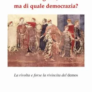 Elogio sì, ma di quale democrazia? La rivolta e forse la rivincita del demos Solo Oggi