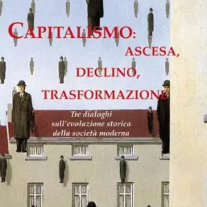 Soddisfatti O Rimborsati Capitalismo ascesa, declino, trasformazione. Tre dialoghi sull‘evoluzione storica della società moderna