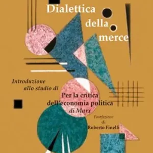 Dialettica della merce. Introduzione allo studio di «Per la critica dell‘economia politica» di Marx Prezzo Ridotto