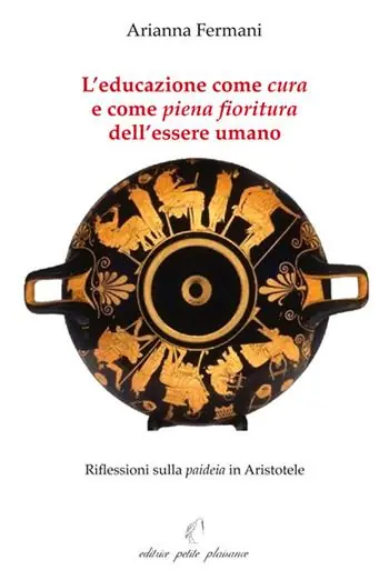Offerta Limitata L’educazione come «cura» e come «piena fioritura» dell’essere umano. Riflessioni sulla «paideia» in Aristotele