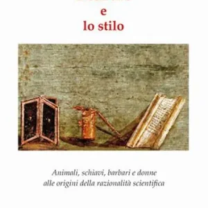 Vendita Finale Il coltello e lo stilo. Animali, schiavi, barbari e donne alle origini della razionalità scientifica