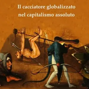 Ultima Occasione Il cacciatore globalizzato nel capitalismo assoluto