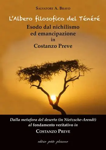 Solo Oggi L‘albero filosofico del Ténéré. Esodo dal nichilismo ed emancipazione in Costanzo Preve. Dalla metafora del deserto (in Nietzsche-Arendt) al fondamento veritativo in Costanzo Preve