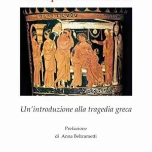 La disciplina dell’emozione. Un’introduzione alla tragedia greca Must-Have