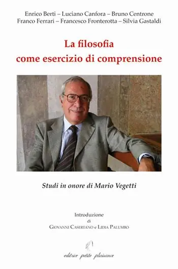 Pagamento Sicuro La filosofia come esercizio di comprensione. Studi in onore di Mario Vegetti